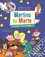 Martino su Marte. Da grande farò l'astronauta libro