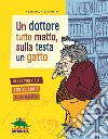 Un dottore tutto matto, sulla testa un gatto. Bruno Pincherle: storia e storie di un pediatra libro di Scrimin Federica