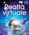 Realtà virtuale. Scopri come funziona e vivi 5 fantastiche esperienze in 3D. Con App. Con gadget libro