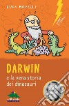 Darwin e la vera storia dei dinosauri libro