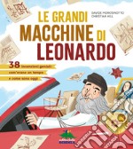 Le grandi macchine di Leonardo. 40 invenzioni geniali: com'erano un tempo e come sono oggi libro