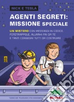 Agenti segreti: missione speciale. Un mistero con messaggi in codice, fototrappole, allarmi fai da te e tanti congegni tutti da costruire libro