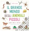 Il grande mondo degli animali piccoli. Osserva e scopri gli invertebrati libro di Tordjman Nathalie