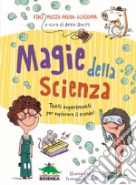 Magie della scienza. Tanti esperimenti per esplorare il mondo! libro