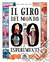 Il giro del mondo in 80 esperimenti libro di Monaco Lorenzo Pompili Matteo