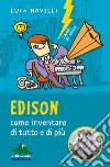 Edison, come inventare di tutto e di più. Nuova ediz. libro