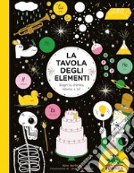 La tavola degli elementi. Scopri la chimica intorno a te! libro