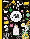 La tavola degli elementi. Scopri la chimica intorno a te! libro