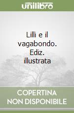 Lilli e il vagabondo. Ediz. illustrata libro