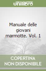 Manuale delle giovani marmotte. Vol. 1 libro