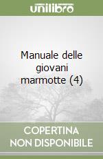 Manuale delle giovani marmotte (4) libro
