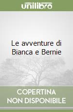 Le avventure di Bianca e Bernie libro