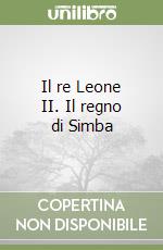 Il re Leone II. Il regno di Simba