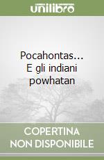 Pocahontas... E gli indiani powhatan libro