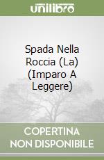 Spada Nella Roccia (La) (Imparo A Leggere) libro