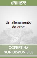 Un allenamento da eroe libro