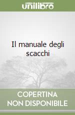 Il manuale degli scacchi libro