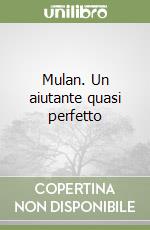 Mulan. Un aiutante quasi perfetto libro