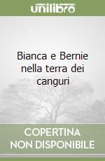 Bianca e Bernie nella terra dei canguri libro