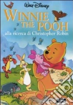 Winnie the Pooh alla ricerca di Christopher Robin. Ediz. illustrata