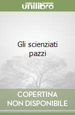 Gli scienziati pazzi libro