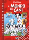 Scopri con i 101 il mondo dei cani libro