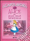 Alice nel paese delle meraviglie. Ediz. illustrata libro