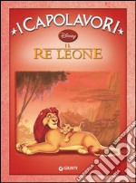 Il re Leone. Ediz. illustrata libro