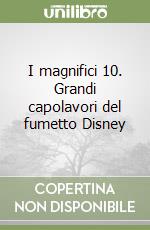 I magnifici 10. Grandi capolavori del fumetto Disney libro