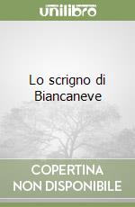 Lo scrigno di Biancaneve libro