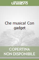 Che musica! Con gadget libro