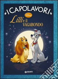 Lilli e il vagabondo. Ediz. illustrata libro