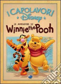Le avventure di Winnie the Pooh. Ediz. illustrata libro