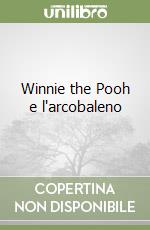 Winnie the Pooh e l'arcobaleno libro
