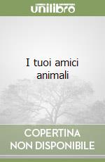I tuoi amici animali libro