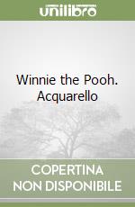 Winnie the Pooh. Acquarello libro