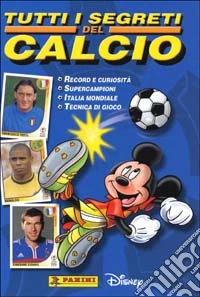 Tutti i segreti del calcio libro