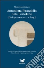 Antonietta Pirandello nata Portolano (Dialogo mancato con Luigi) libro