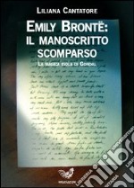 Emily Bronte: il manoscritto scomparso. La magica isola di Gondal libro