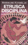 Etrusca disciplina. Manuale teorico-pratico di divinazione etrusca libro