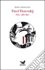 Pavel Florenskij. Fino alla fine libro