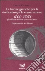 Le Buone pratiche per la vinificazione e la conservazione dei vini giustificate dalla scienza moderna libro