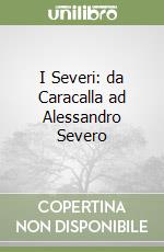 I Severi: da Caracalla ad Alessandro Severo