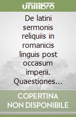 De latini sermonis reliquiis in romanicis linguis post occasum imperii. Quaestiones nonnullae