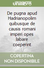 De pugna apud Hadrianopolim quibusque de causis romani imperi opes labare coeperint libro