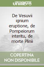 De Vesuvii ignium eruptione, de Pompeiorum interitu, de morte Plinii libro