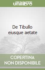 De Tibullo eiusque aetate