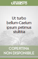 Ut turbo bellum-Caelum ipsum petimus stultitia