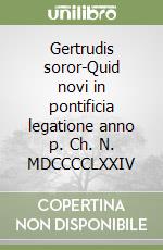 Gertrudis soror-Quid novi in pontificia legatione anno p. Ch. N. MDCCCCLXXIV