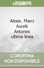 Alexis. Marci Aurelii Antonini ultima linea libro